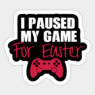 I Paused My Game For Easter Sticker